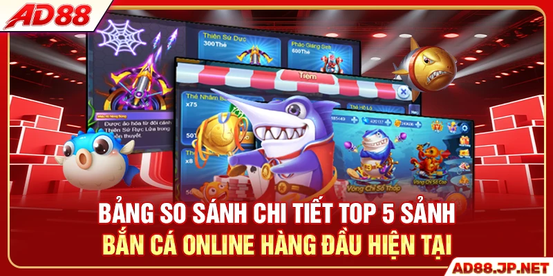 Bảng so sánh chi tiết top 5 sảnh bắn cá online hàng đầu hiện tại