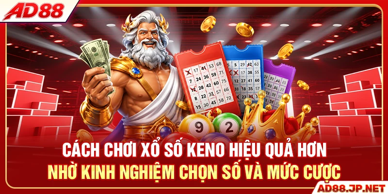 Cách chơi xổ số Keno hiệu quả hơn nhờ kinh nghiệm chọn số và mức cược
