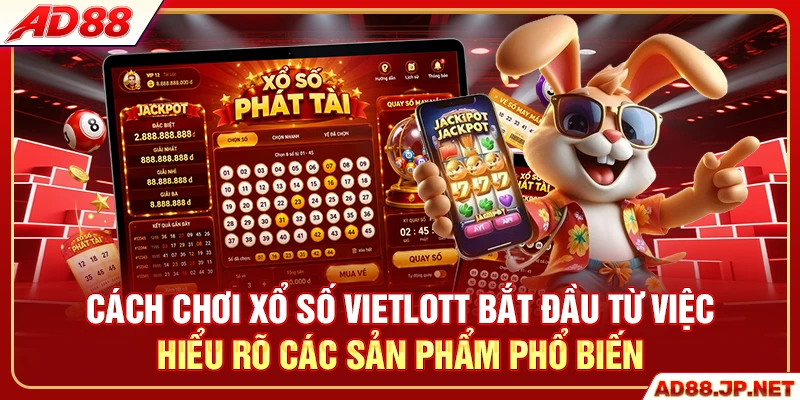 Cách chơi xổ số Vietlott bắt đầu từ việc hiểu rõ các sản phẩm phổ biến