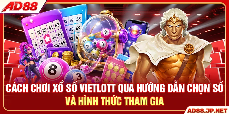 Cách chơi xổ số Vietlott qua hướng dẫn chọn số và hình thức tham gia