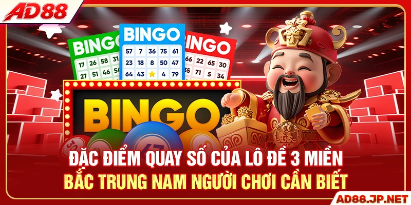 Đặc điểm quay số của lô đề 3 miền Bắc Trung Nam người chơi cần biết