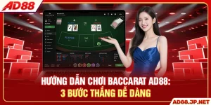 Hướng Dẫn Chơi Baccarat AD88 - 3 Bước Thắng Dễ Dàng