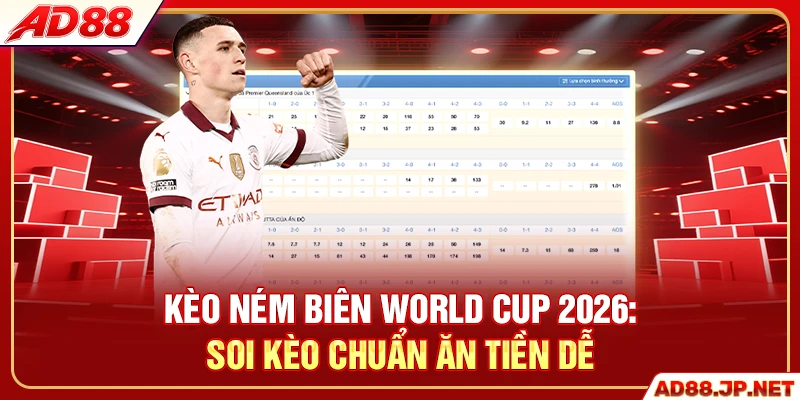 Kèo Ném Biên World Cup 2026 - Soi Kèo Chuẩn Ăn Tiền Dễ