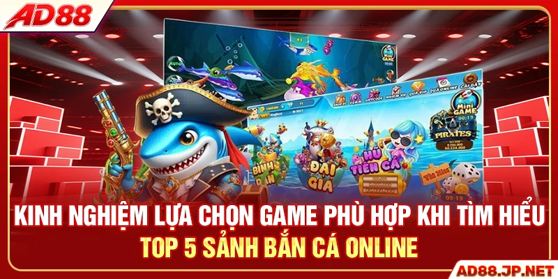 Kinh nghiệm lựa chọn game phù hợp khi tìm hiểu top 5 sảnh bắn cá online
