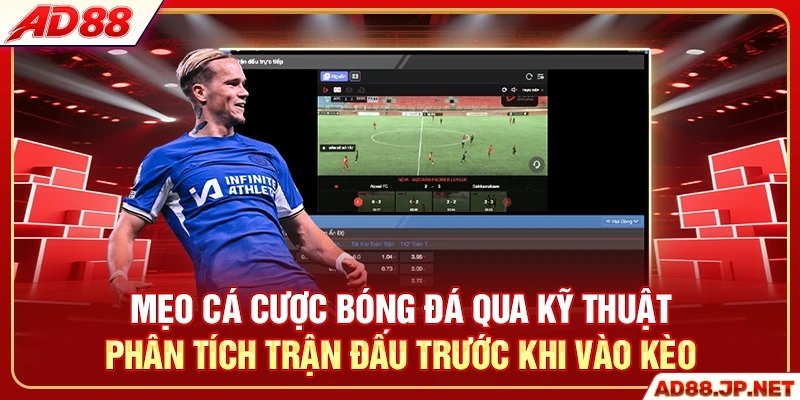 Mẹo cá cược bóng đá qua kỹ thuật phân tích trận đấu trước khi vào kèo