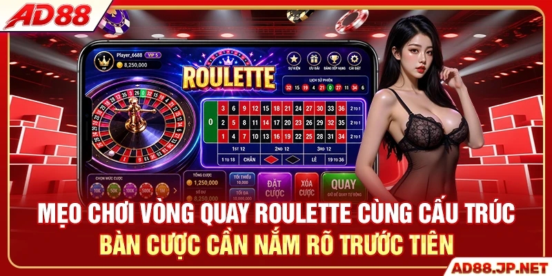 Mẹo chơi vòng quay Roulette cùng cấu trúc bàn cược cần nắm rõ trước tiên