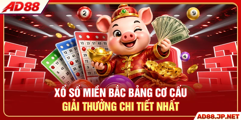 Xổ số miền Bắc bảng cơ cấu giải thưởng chi tiết nhất