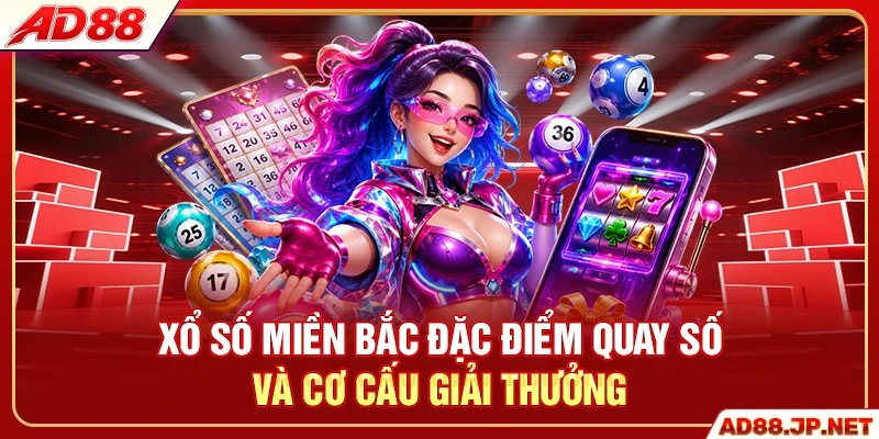 Xổ số miền Bắc đặc điểm quay số và cơ cấu giải thưởng