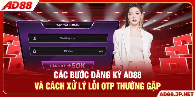 Các bước đăng ký AD88 và cách xử lý lỗi OTP thường gặp