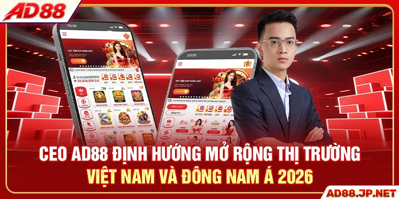 CEO AD88 định hướng mở rộng thị trường Việt Nam và Đông Nam Á 2026