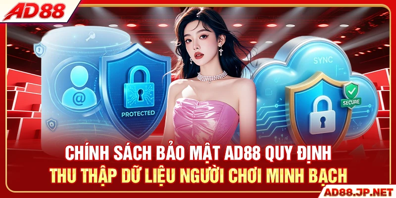 Chính sách bảo mật AD88 quy định thu thập dữ liệu người chơi minh bạch