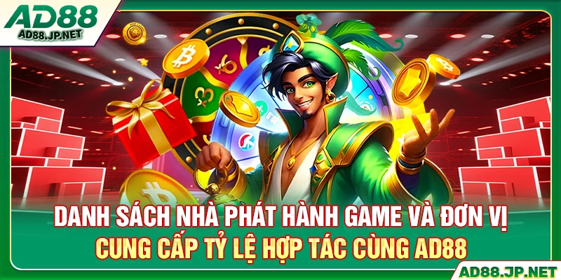 Danh sách nhà phát hành game và đơn vị cung cấp tỷ lệ hợp tác cùng AD88