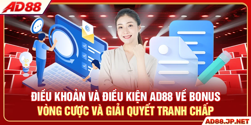 Điều khoản và điều kiện AD88 về bonus vòng cược và giải quyết tranh chấp