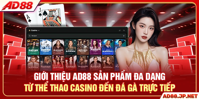 Giới thiệu AD88 sản phẩm đa dạng từ thể thao casino đến đá gà trực tiếp