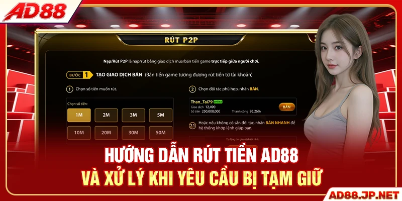 Hướng dẫn rút tiền AD88 và xử lý khi yêu cầu bị tạm giữ