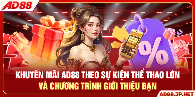 Khuyến mãi AD88 theo sự kiện thể thao lớn và chương trình giới thiệu bạn