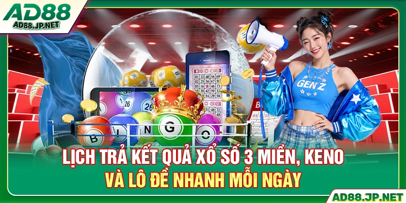 Lịch trả kết quả xổ số 3 miền, Keno và lô đề nhanh mỗi ngày