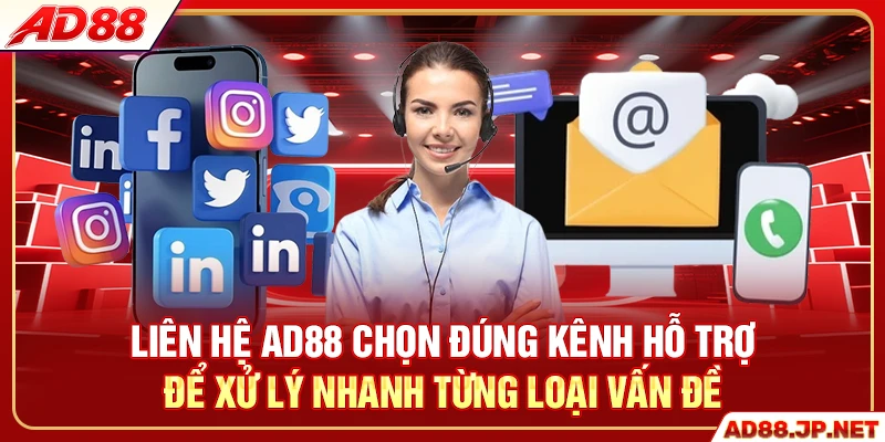 Liên hệ AD88 chọn đúng kênh hỗ trợ để xử lý nhanh từng loại vấn đề