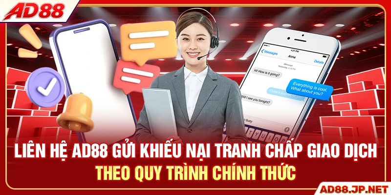 Liên hệ AD88 gửi khiếu nại tranh chấp giao dịch theo quy trình chính thức