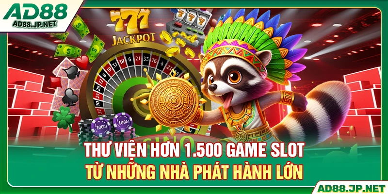 Thư viện hơn 1.500 game slot từ những nhà phát hành lớn