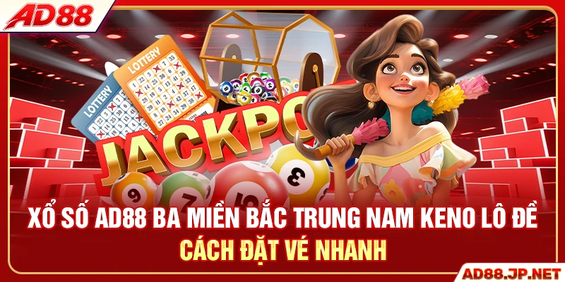 Xổ số AD88 ba miền Bắc Trung Nam Keno lô đề cách đặt vé nhanh